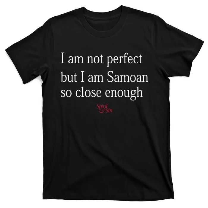 Sammy Johnson I Am Not Perfect But I Am Samoan So Close Enough T-Shirt