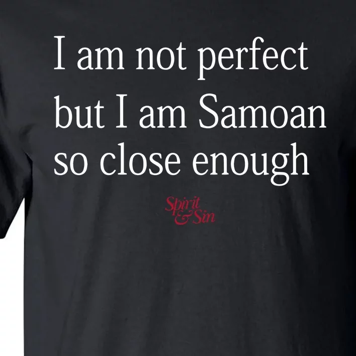 Sammy Johnson I Am Not Perfect But I Am Samoan So Close Enough Tall T-Shirt