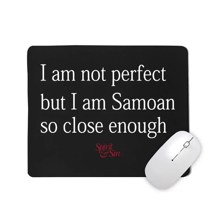 Sammy Johnson I Am Not Perfect But I Am Samoan So Close Enough Mousepad