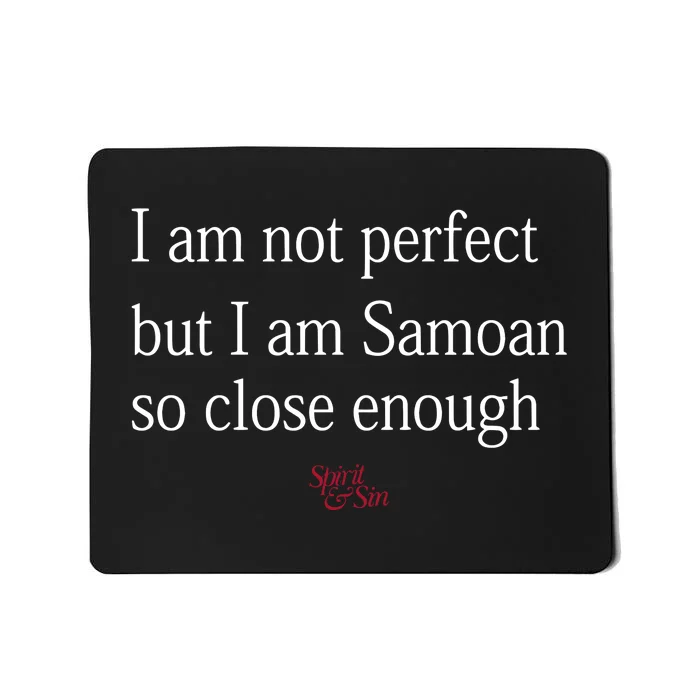 Sammy Johnson I Am Not Perfect But I Am Samoan So Close Enough Mousepad