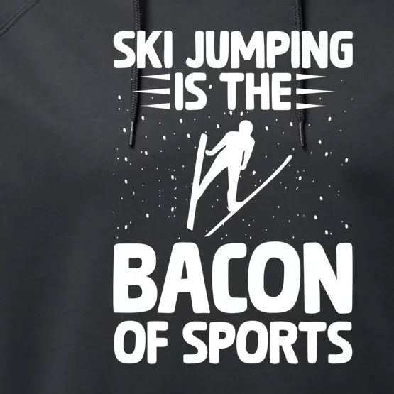 Ski Jumping Is The Bacon Of Sports Gift For Skiers Performance Fleece Hoodie