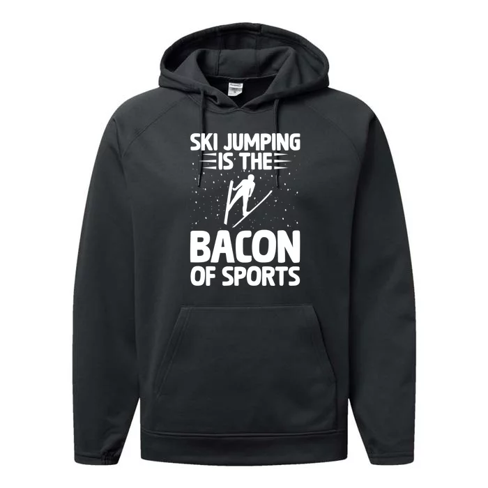 Ski Jumping Is The Bacon Of Sports Gift For Skiers Performance Fleece Hoodie