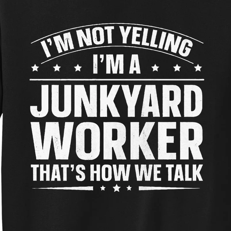 Scrapyard & Junkyard Life Design For A Junkyard Worker Tall Sweatshirt