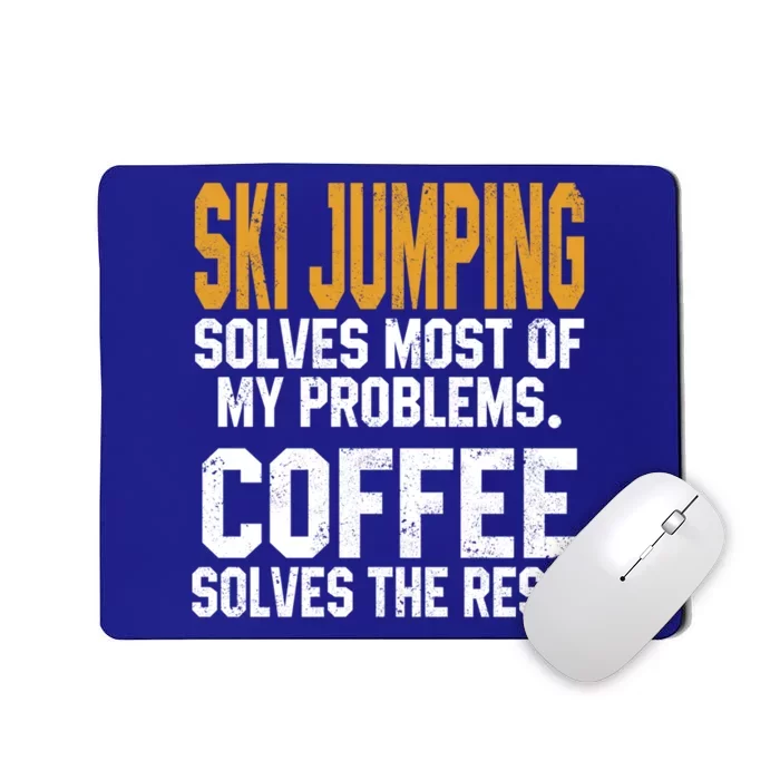 Ski Jumping Solves My Problems Coffee Lovers Snow Sports Ski Great Gift Mousepad