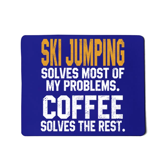 Ski Jumping Solves My Problems Coffee Lovers Snow Sports Ski Great Gift Mousepad