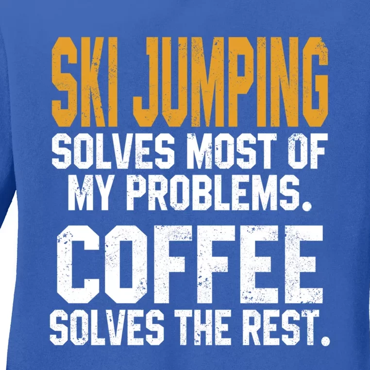 Ski Jumping Solves My Problems Coffee Lovers Snow Sports Ski Great Gift Ladies Long Sleeve Shirt