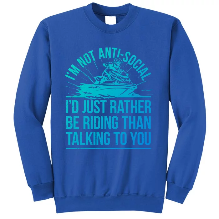 Sarcastic Jet Skiing I Watercraft Rider Jet Skiing Gift Tall Sweatshirt