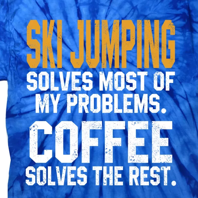 Ski Jumping Solves My Problems Coffee Lovers Snow Sports Ski Gift Tie-Dye T-Shirt