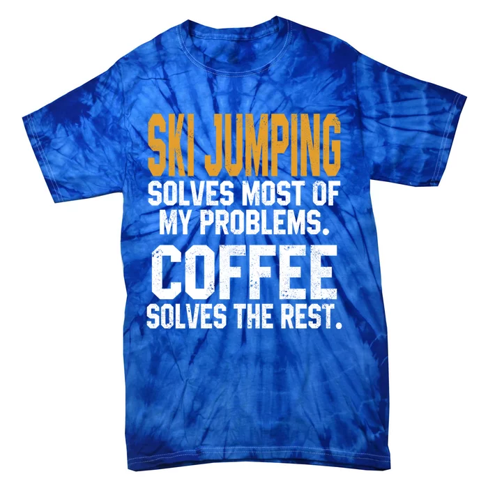 Ski Jumping Solves My Problems Coffee Lovers Snow Sports Ski Gift Tie-Dye T-Shirt