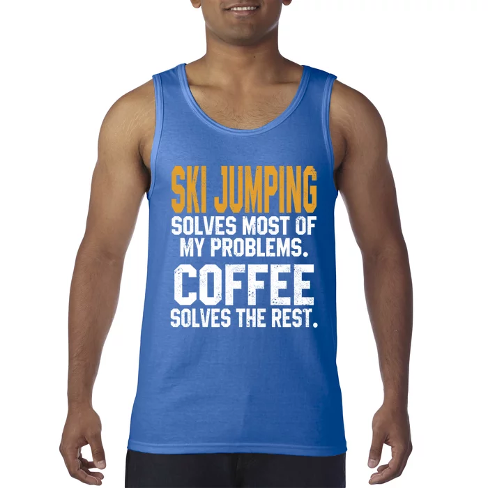 Ski Jumping Solves My Problems Coffee Lovers Snow Sports Ski Gift Tank Top