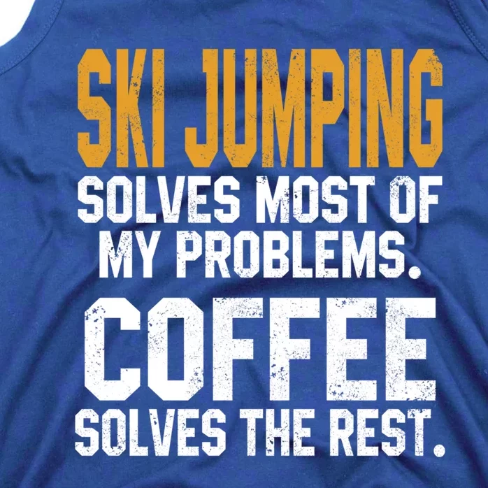 Ski Jumping Solves My Problems Coffee Lovers Snow Sports Ski Gift Tank Top