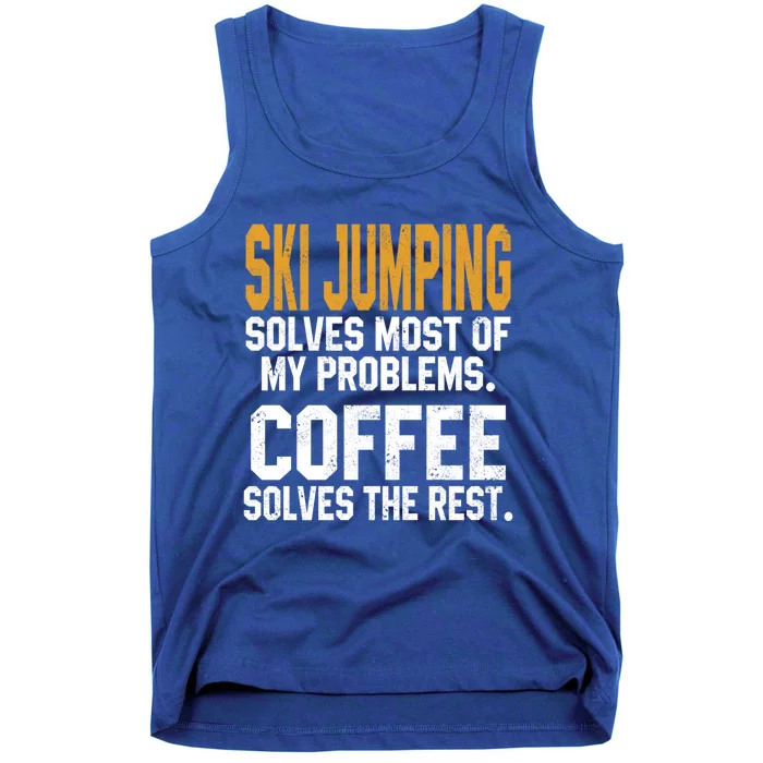 Ski Jumping Solves My Problems Coffee Lovers Snow Sports Ski Gift Tank Top