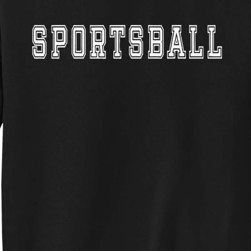 Sportsball Joke Sport Tall Sweatshirt