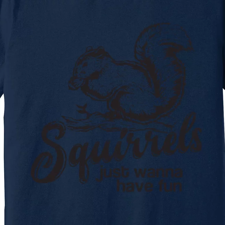 Squirrels Just Wanna Have Fun, Novelty Premium T-Shirt