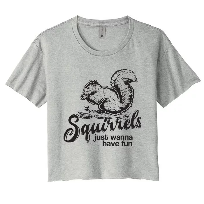 Squirrels Just Wanna Have Fun, Novelty Women's Crop Top Tee