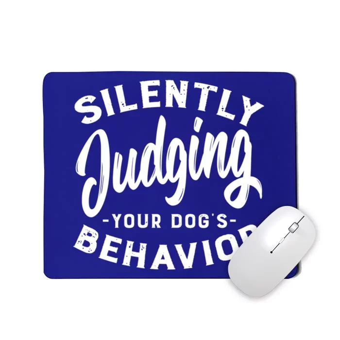 Silently Judging Your Dog's Behavior Funny Dog Trainer Gift Mousepad