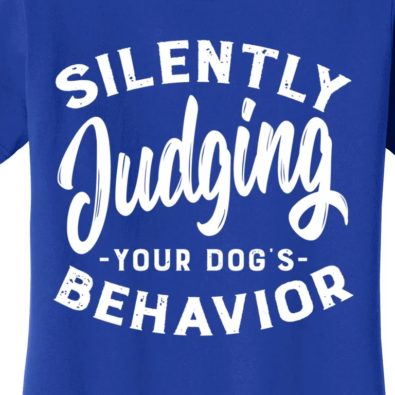 Silently Judging Your Dog's Behavior Funny Dog Trainer Gift Women's T-Shirt