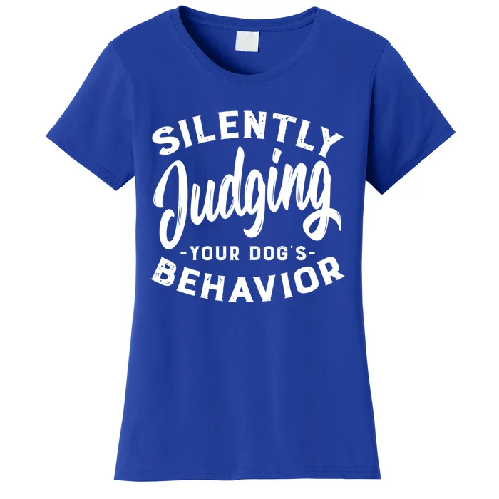 Silently Judging Your Dog's Behavior Funny Dog Trainer Gift Women's T-Shirt