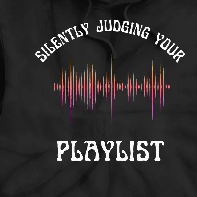 Silently Judging Your Playlist Funny Dj Music Sarcasm Meme Tie Dye Hoodie