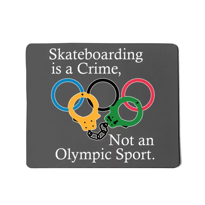 Skateboarding Is A Crime Not An Olympic Sport Mousepad