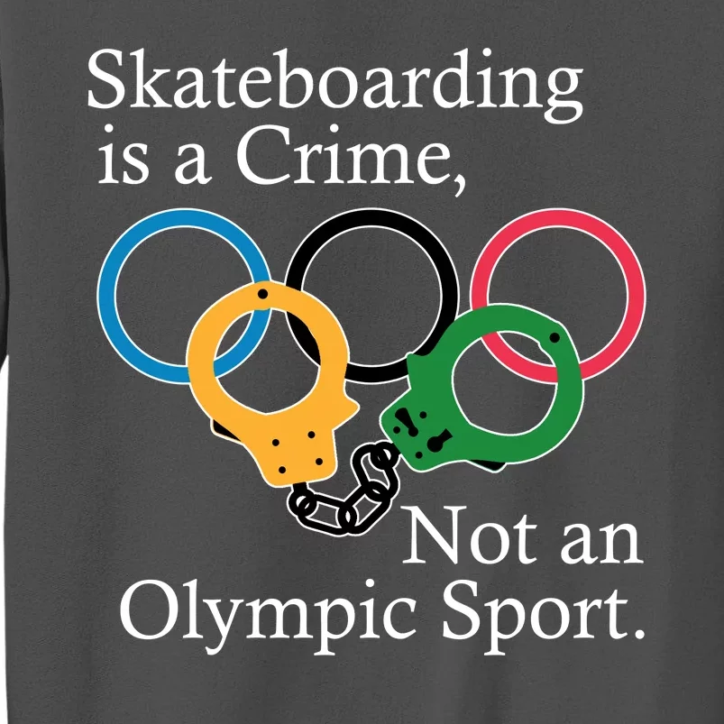 Skateboarding Is A Crime Not An Olympic Sport Tall Sweatshirt