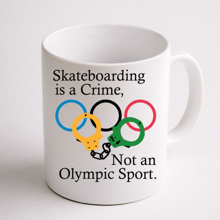 Skateboarding Is A Crime Not An Olympic Sport Front & Back Coffee Mug