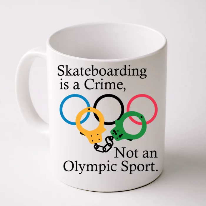 Skateboarding Is A Crime Not An Olympic Sport Front & Back Coffee Mug