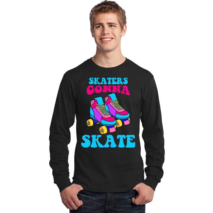 Skaters Gonna Skate Tall Long Sleeve T-Shirt