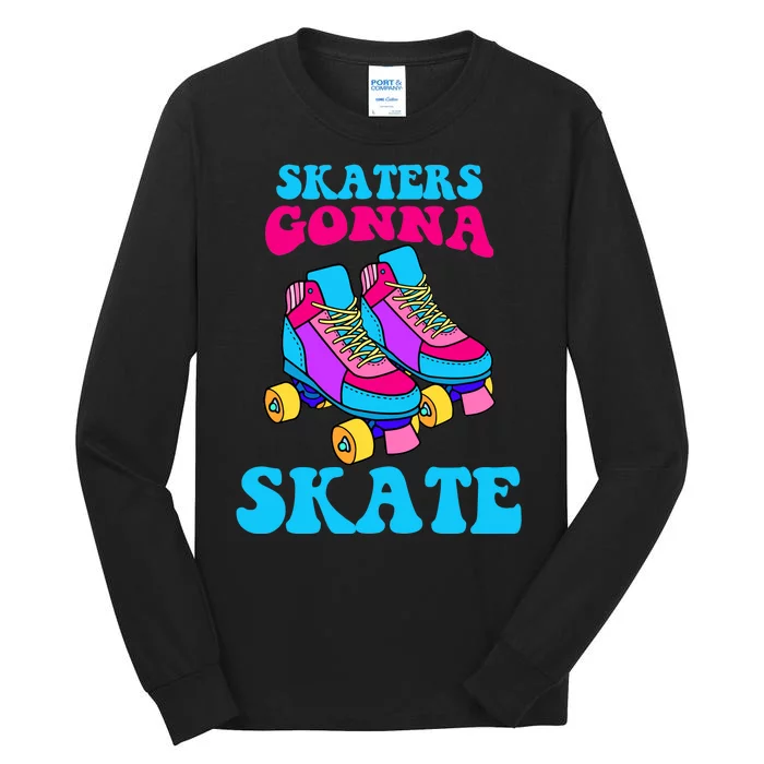 Skaters Gonna Skate Tall Long Sleeve T-Shirt