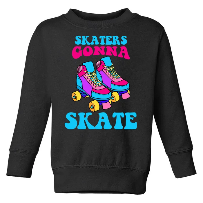 Skaters Gonna Skate Toddler Sweatshirt