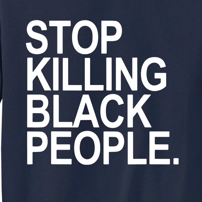 Stop Killing Black People Tall Sweatshirt