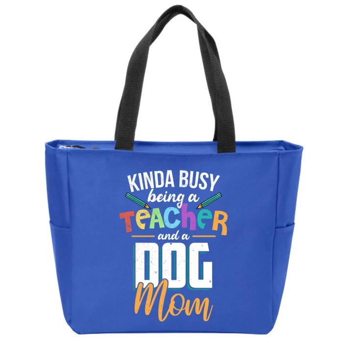 Sarcastic Kinda Busy Being A Teacher And A Dog Mom Funny Gift Zip Tote Bag