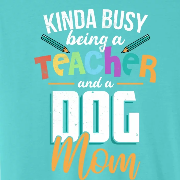 Sarcastic Kinda Busy Being A Teacher And A Dog Mom Funny Gift ChromaSoft Performance T-Shirt