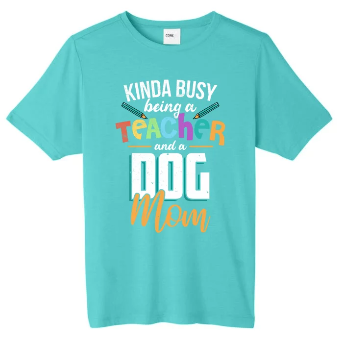 Sarcastic Kinda Busy Being A Teacher And A Dog Mom Funny Gift ChromaSoft Performance T-Shirt