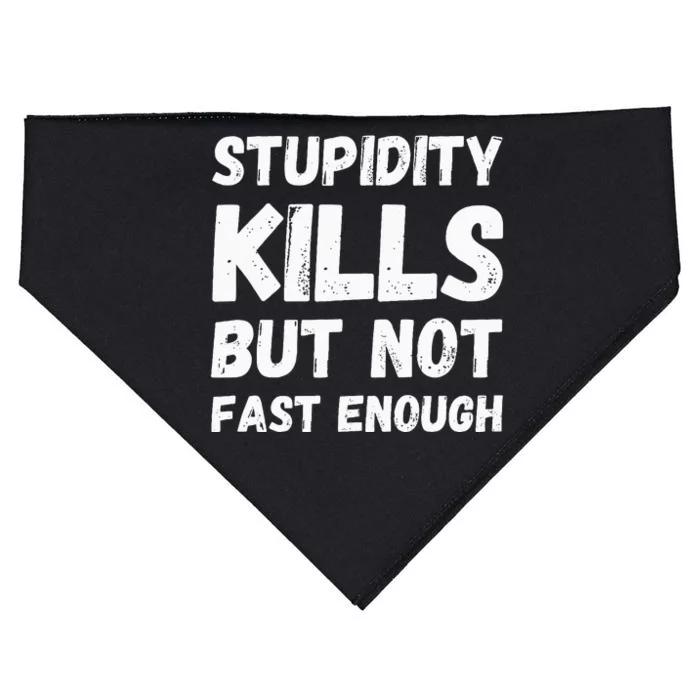 Stupidity Kills But Not Fast Enough Funny Sarcasm Saying USA-Made Doggie Bandana