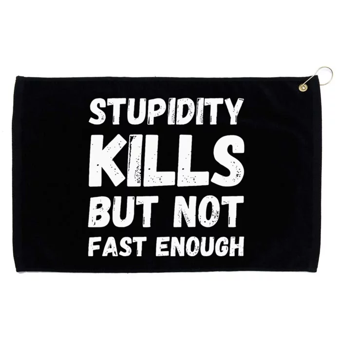 Stupidity Kills But Not Fast Enough Funny Sarcasm Saying Grommeted Golf Towel