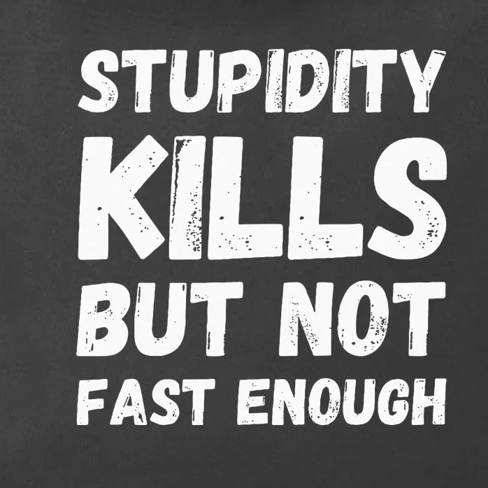 Stupidity Kills But Not Fast Enough Funny Sarcasm Saying Zip Tote Bag