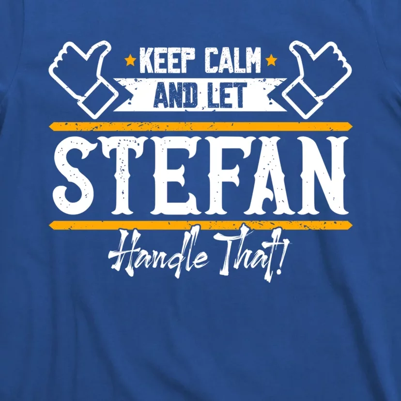 Stefan Keep Calm And Let Stefan Handle That Great Gift T-Shirt