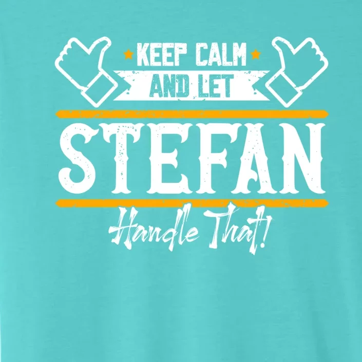 Stefan Keep Calm And Let Stefan Handle That Great Gift ChromaSoft Performance T-Shirt