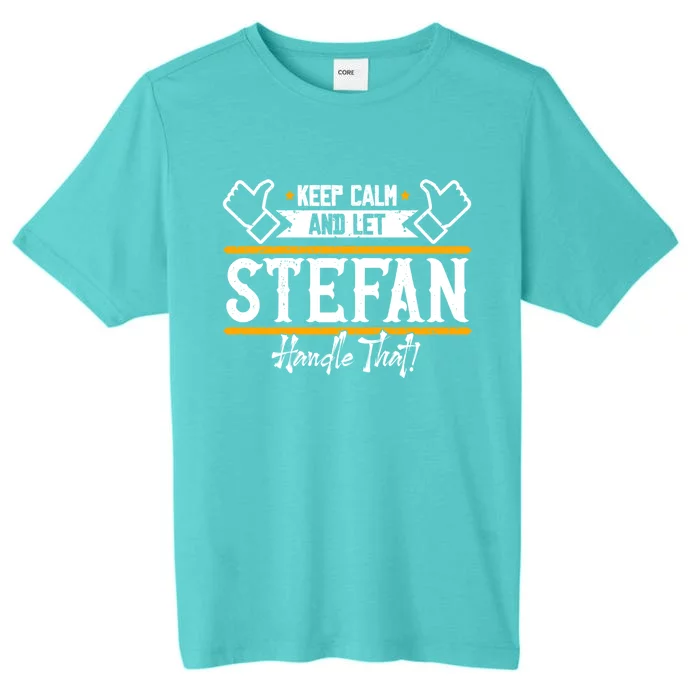 Stefan Keep Calm And Let Stefan Handle That Great Gift ChromaSoft Performance T-Shirt