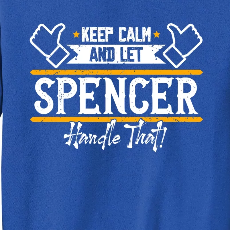 Spencer Keep Calm And Let Spencer Handle That Gift Tall Sweatshirt