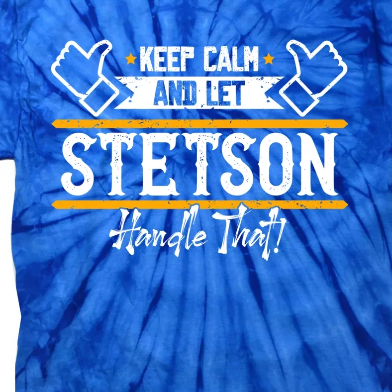 Stetson Keep Calm And Let Stetson Handle That Gift Tie-Dye T-Shirt