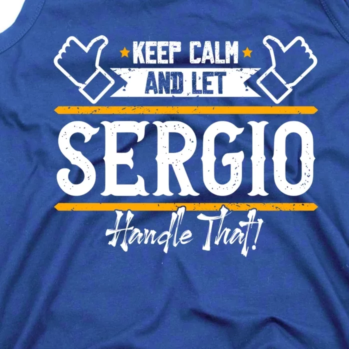 Sergio Keep Calm And Let Sergio Handle That Cute Gift Tank Top