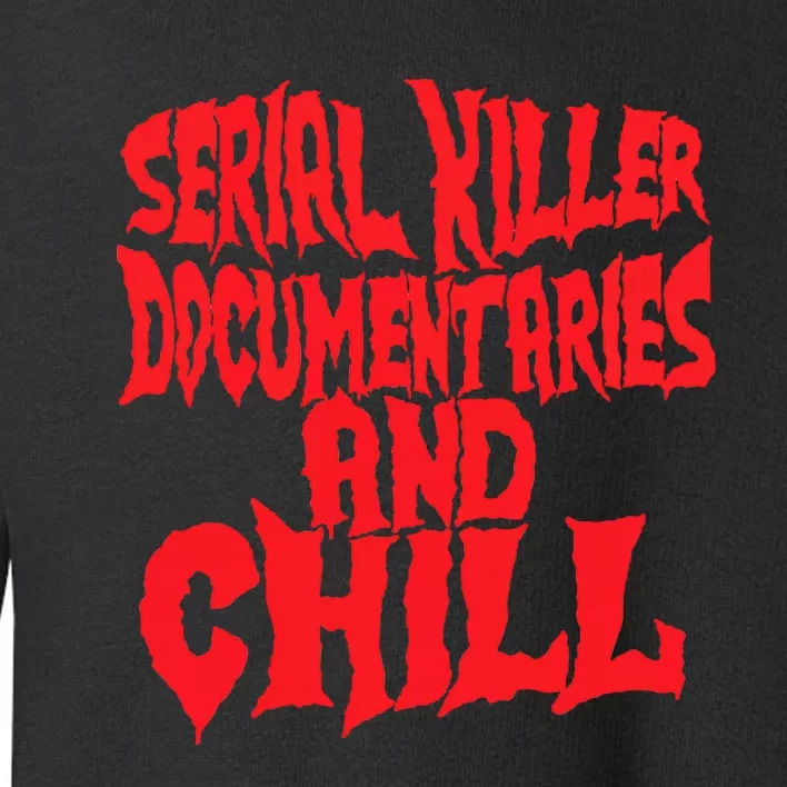 Serial Killer Documentaries And Chill Halloween Toddler Sweatshirt