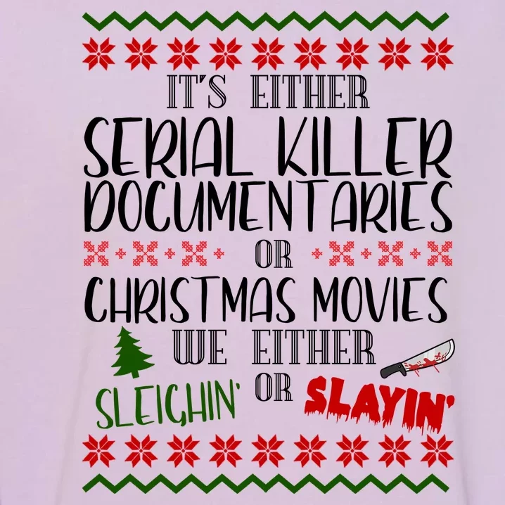 Serial Killer Document Christmas Movies Sleighin Or Slayin Ugly Garment-Dyed Sweatshirt