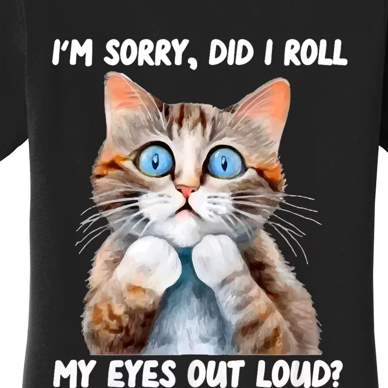 Sarcastic Kitten Did I Roll My Eyes Out Loud Cat Lovers Women's T-Shirt