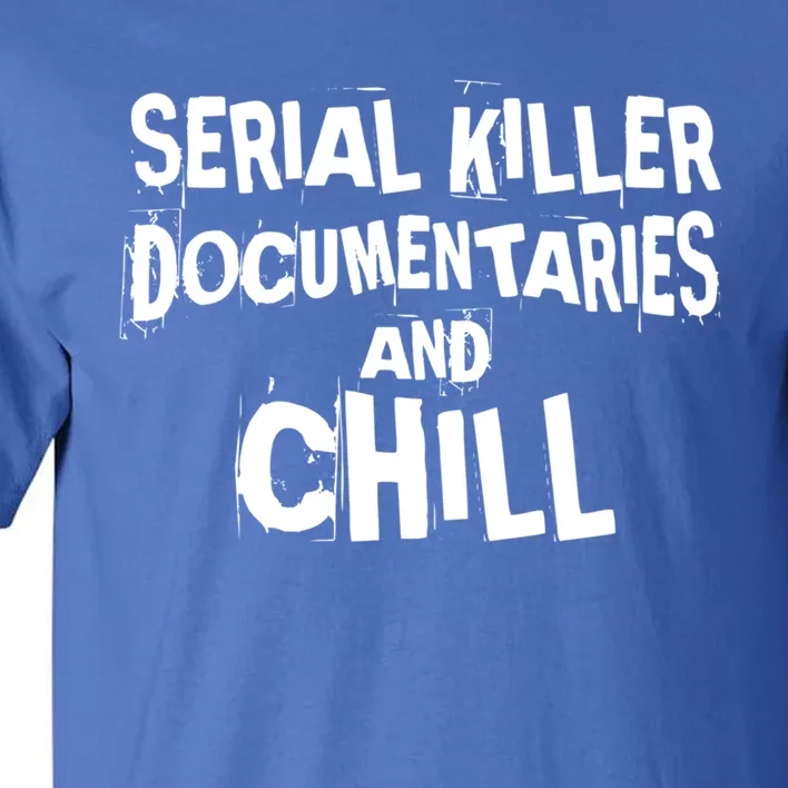 Serial Killer Docutaries And Chill True Crime Gift Tall T-Shirt