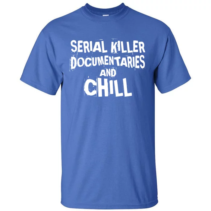 Serial Killer Docutaries And Chill True Crime Gift Tall T-Shirt