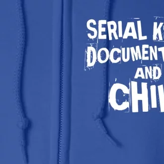 Serial Killer Docutaries And Chill True Crime Gift Full Zip Hoodie