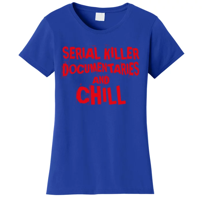 Serial Killer Docutaries And Chill True Crime Gift Women's T-Shirt